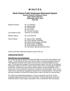 MINUTES North Dakota Public Employees Retirement System Attorney General’s Conference Room State Capitol, Bismarck Wednesday, April 3, 2013 8:30 A.M.