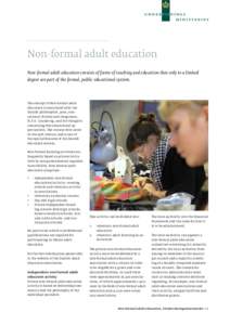 Non-formal adult education Non-formal adult education consists of forms of teaching and education that only to a limited degree are part of the formal, public educational system. The concept of Non-formal adult education