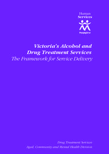 Victoria’s Alcohol and Drug Treatment Services The Framework for Service Delivery Drug Treatment Services Aged, Community and Mental Health Division