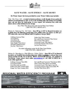 SAVE WATER – SAVE ENERGY – SAVE MONEY Be Water Smart Services provided by your Water Utility may include: Water Wise House Call – a trained technician performs a walk through of your garden for tailored recommendat