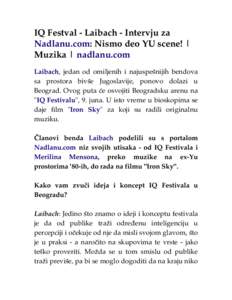 IQ Festval - Laibach - Intervju za Nadlanu.com: Nismo deo YU scene! | Muzika | nadlanu.com Laibach, jedan od omiljenih i najuspešnijih bendova sa prostora bivše Jugoslavije, ponovo dolazi u Beograd. Ovog puta će osvoj