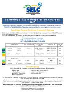 Cambridge Exam Preparation Courses 2013 Cambridge Certificates in English are recognised worldwide by businesses and academic institutions. Students on Cambridge Exam Preparation Courses at SELC consistently achieve exce