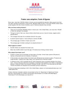 Foster care adoption: Facts & figures Every year, more than 100,000 children in foster care are available for adoption. Many spend more than five years waiting for permanent, loving homes. Between 2000 and 2012, more tha