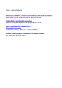 THEME 1: SUSTAINABILITY  Bottlenecks in the Baltic Sea region aquaculture and their potential solutions Jouni Vielma, Finnish Game and Fisheries Research Institute Feed as the key to sustainable aquaculture Anders Kiessl