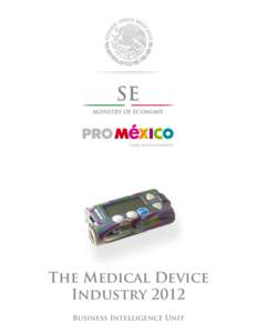 The Medical Device Industry 2012 Business Intelligence Unit Research and analysis: Paulo Hernández de Toledo Design and layout: Gibran Quiroga Prado