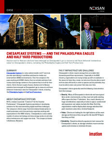 CASESTUDY: CHESAPEAKE SYSTEMS  CHESAPEAKE SYSTEMS — AND THE PHILADELPHIA EAGLES AND HALF YARD PRODUCTIONS Imation and its Nexsan solutions have emerged as Chesapeake’s go-to resource and have delivered tremendous val
