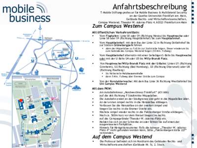 T-Mobile Stiftungsprofessur für Mobile Business & Multilateral Security an der Goethe-Universität Frankfurt am Main, Gebäude Rechts- und Wirtschaftswissenschaften, Campus Westend, Theodor-W.-Adorno-Platz 4, 60323 Fran