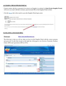 ACCESSING THE iSUPPLIER PORTAL Current vendors who have requested to be setup as an iSupplier (as outlined in About Oracle iSupplier Portal) will receive an email with their username, password and URL to the iSupplier Po