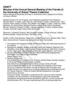 DRAFT Minutes of the Annual General Meeting of the Friends of the University of Bristol Theatre Collection Held on Monday 26 November 2012 6pm in the Brandt Cinema, Department of Drama, University of Bristol. Members Pre