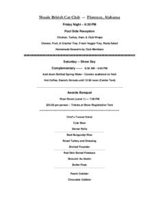 Shoals British Car Club -- Florence, Alabama Friday Night – 6:30 PM Pool Side Reception Chicken, Turkey, Ham, & Club Wraps Cheese, Fruit, & Cracker Tray, Fresh Veggie Tray, Pasta Salad Homemade Desserts by Club Members