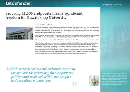 On Premise Case Study   Securing 11,000 endpoints means significant freedom for Kuwait’s top University THE CHALLENGE PAAET is the largest higher education institution in Kuwait. It is government-run, and its colleg