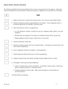 Safety Officer Position Checklist The following checklist should be considered as the minimum requirements for this position. Note that some of the tasks are one-time actions; others are ongoing or repetitive for the dur