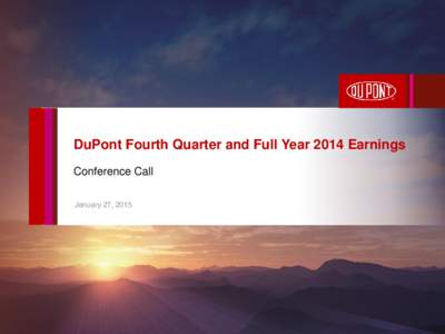 DuPont Fourth Quarter and Full Year 2014 Earnings Conference Call January 27, 2015 Regulation G The attached charts include company information that does not conform to generally accepted accounting principles (GAAP). M