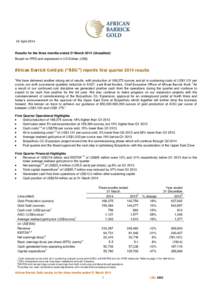 24 April[removed]Results for the three months ended 31 March[removed]Unaudited) Based on IFRS and expressed in US Dollars (US$)  African Barrick Gold plc (“ABG’’) reports first quarter 2014 results