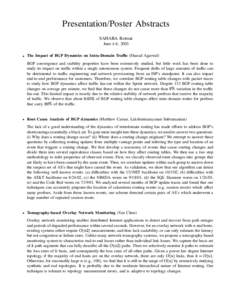 Presentation/Poster Abstracts SAHARA Retreat June 4-6, 2003 The Impact of BGP Dynamics on Intra-Domain Traffic (Sharad Agarwal) BGP convergence and stability properties have been extensively studied, but little work has 