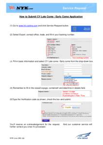 How to Submit CY Late Come / Early Come Application  (1) Go to www.hk.nykline.com and click Service Request button. (2) Select Export, contact office, trade, and fill-in your booking number.