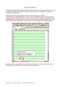 BATTAGLIA NAVALE Hai la passibilità di giocare a battaglia navale in aula informatica? Con questo laboratorio imparerai a costruire un campo di battaglia su un foglio di Excel inserendo funzioni logiche e usando la form