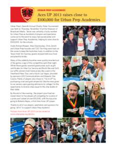 URBAN PREP ACADEMIES  Aces UP 2013 raises close to $100,000 for Urban Prep Academies Urban Prep’s Seventh Annual Charity Poker Tournament was held on Thursday, November 14 at the Museum of
