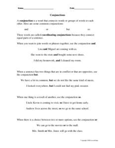 Conjunctions A conjunction is a word that connects words or groups of words to each other. Here are some common conjunctions: and  or