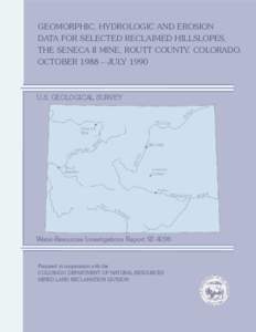 GEOMORPHIC, HYDROLOGIC AND EROSION DATA FOR SELECTED RECLAIMED HILLSLOPES, THE SENECA II MINE, ROUTT COUNTY, COLORADO, OCTOBER 1988 – JULY[removed]U.S. GEOLOGICAL SURVEY