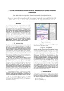 A system for automatic broadcast news summarisation, geolocation and translation Peter Bell, Catherine Lai, Clare Llewellyn, Alexandra Birch, Mark Sinclair Centre for Speech Technology Research, University of Edinburgh, 