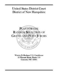 United States District Court District of New Hampshire PLAN FOR THE RANDOM SELECTION OF GRAND AND PETIT JURORS