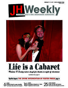 FEBRUARY 2 - 8, 2011 l WWW.JHWEEKLY.COM Volume 9, Issue 7 Life is a Cabaret Madame X Society raises dough for theatre in night of showtunes By Matthew Irwin, page 10