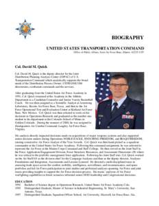 BIOGRAPHY UNITED STATES TRANSPORTATION COMMAND Office of Public Affairs, Scott Air Force Base, Illinois[removed]Col. David M. Quick Col. David M. Quick is the deputy director for the Joint