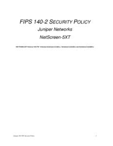 FIPS[removed]SECURITY POLICY Juniper Networks NetScreen-5XT HW P/N NS-5XT VERSION 1010 FW VERSIONS SCREENOS 5.0.0R9.H, SCREENOS 5.0.0R9A.H AND SCREENOS 5.0.0R9B.H  Juniper NS-5XT Security Policy