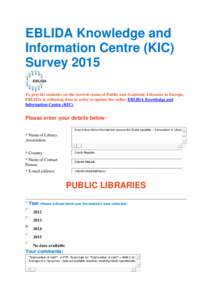 EBLIDA Knowledge and Information Centre (KIC) Survey 2015 To provide statistics on the current status of Public and Academic Libraries in Europe, EBLIDA is collecting data in order to update the online EBLIDA Knowledge a