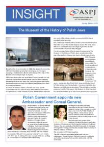 INSIGHT Spring Edition 2013 The Museum of the History of Polish Jews and many other places, Jewish communal activity has reemerged and is growing. But, unlike us in Australia with a Jewish communal infrastructure