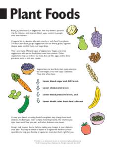 Plant Foods Eating a plant-based, or vegetarian, diet may lower a person’s risk for diabetes and improve blood sugar control in people who have diabetes. A vegetarian is a person who eats mostly or only food from plant