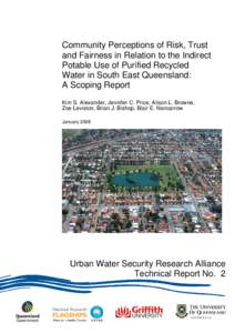 Community Perceptions of Risk, Trust and Fairness in Relation to the Indirect Potable Use of Purified Recycled Water in South East Queensland: A Scoping Report Kim S. Alexander, Jennifer C. Price, Alison L. Browne,