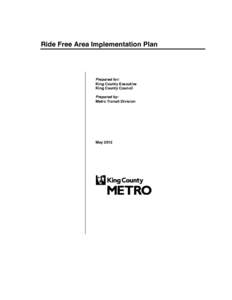 Ride Free Area Implementation Plan  Prepared for: King County Executive King County Council Prepared by: