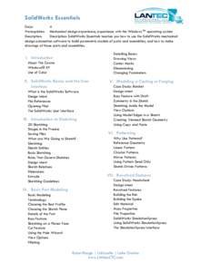 SolidWorks Essentials Days: 4 Prerequisites: Mechanical design experience; experience with the Windows™ operating system Description: Description: SolidWorks Essentials teaches you how to use the SolidWorks mechanical