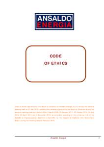 CODE OF ETHICS Code of Ethics approved by the Board of Directors of Ansaldo Energia S.p.A. during the General Meeting held on 27 July 2016, updating the versions approved by the Board of Directors during the general meet