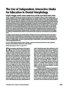 The Use of Independent, Interactive Media for Education in Dental Morphology Margrit P. Maggio, D.M.D.; Karina Hariton-Gross, D.M.D.; Joan Gluch, R.D.H., Ph.D. Abstract: Educational researchers have argued for the additi