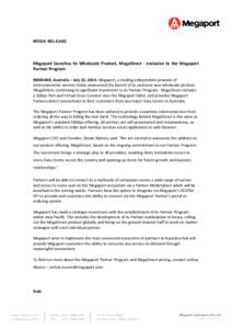 MEDIA RELEASE  	
   Megaport	
   launches	
   its	
   Wholesale	
   Product,	
   MegaDirect	
   -­‐	
   exclusive	
   to	
   the	
   Megaport	
   Partner	
  Program	
   BRISBANE,	
  Australia	
  –	
 