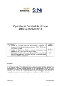 Operational Constraints Update 20th December 2013 Key Updates Update to Operating Reserve Requirements: Decrease in Irelands minimum dynamic reserve between 07:00 – 00:00 from