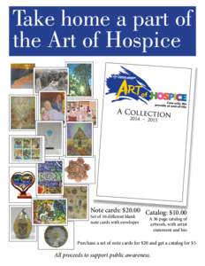 Take home a part of the Art of Hospice Note cards: $20.00 Catalog: $10.00 Set of 16 different blank note cards with envelopes