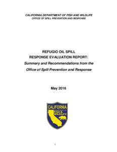 CALIFORNIA DEPARTMENT OF FISH AND WILDLIFE OFFICE OF SPILL PREVENTION AND RESPONSE REFUGIO OIL SPILL RESPONSE EVALUATION REPORT: Summary and Recommendations from the