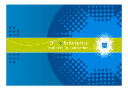 DIT + Enterprise partners in innovation DIT + ENTERPRISE Environmental Health / Food Processing/Pharmaceutical Manufacture / Food Technology/Pharmaceutical Technology / Hospitality Management / Hotel and Restaurant Mana