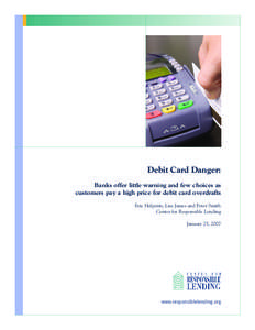 Debit Card Danger: Banks offer little warning and few choices as customers pay a high price for debit card overdrafts Eric Halperin, Lisa James and Peter Smith Center for Responsible Lending January 25, 2007