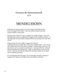 Overture für Harmoniemusik op.24 MENDELSSOHN Following, are transposed parts for E-flat Clarinets and B-flat Clarinets from the original F and C parts. I have also added rehearsal letters and