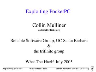 Exploiting PocketPC Collin Mulliner collin[at]trifinite.org Reliable Software Group, UC Santa Barbara &