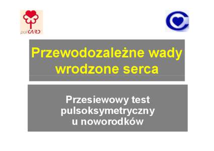 Przewodozależne wady wrodzone serca Przesiewowy test pulsoksymetryczny u noworodków