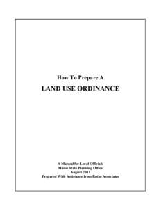 How To Prepare A  LAND USE ORDINANCE A Manual for Local Officials Maine State Planning Office