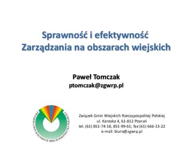 Sprawność i efektywność Zarządzania na obszarach wiejskich Paweł Tomczak   Związek Gmin Wiejskich Rzeczypospolitej Polskiej
