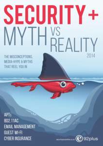 Welcome to the latest edition of Security+ from e92plus Essential industry insights, opinions and interviews . This month we are focusing on Myth v Reality: challenging the FUD, misconceptions and hype in the IT industr