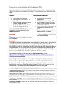 Documentos para validação da Emissão do e-CNPJ Apresentar original + 1 cópia simples de todos os documentos abaixo*. A falta de algum dos documentos obrigatórios solicitados abaixo poderá impossibilitar a emissão 